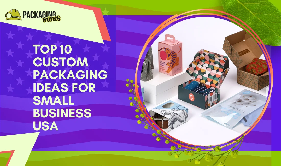 Top 10 Custom Packaging Ideas for Small Business USA (1)